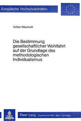 bokomslag Die Bestimmung Gesellschaftlicher Wohlfahrt Auf Der Grundlage Des Methodologischen Individualismus