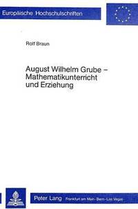 bokomslag August Wilhelm Grube - Mathematikunterricht Und Erziehung