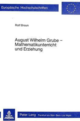 bokomslag August Wilhelm Grube - Mathematikunterricht Und Erziehung