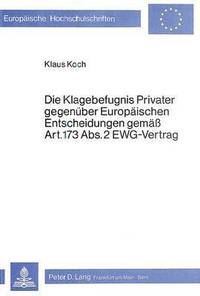 bokomslag Die Klagebefugnis Privater Gegenueber Europaeischen Entscheidungen Gemaess Art. 173 Abs. 2 Ewg-Vertrag