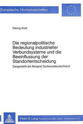 bokomslag Die Regionalpolitische Bedeutung Industrieller Verbundsysteme Und Die Beeinflussung Der Standortentscheidung
