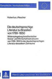 bokomslag Die Deutschsprachige Literatur Zu Brasilien Von 1789-1850
