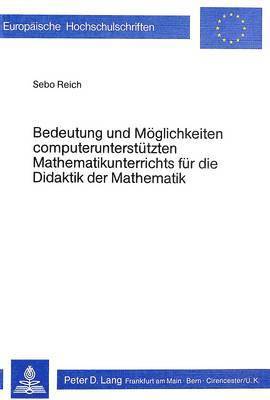 bokomslag Bedeutung Und Moeglichkeiten Computerunterstuetzten Mathematikunterrichts Fuer Die Didaktik Der Mathematik