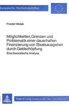 bokomslag Moeglichkeiten, Grenzen Und Problematik Einer Dauerhaften Finanzierung Von Staatsausgaben Durch Geldschoepfung