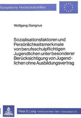 bokomslag Sozialisationsfaktoren Und Persoenlichkeitsmerkmale Von Berufsschul- Pflichtigen Jugendlichen Unter Besonderer Beruecksichtigung Von Jugendlichen Ohne Ausbildungsvertrag