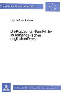 bokomslag Die Konzeption Family Life Im Zeitgenoessischen Englischen Drama