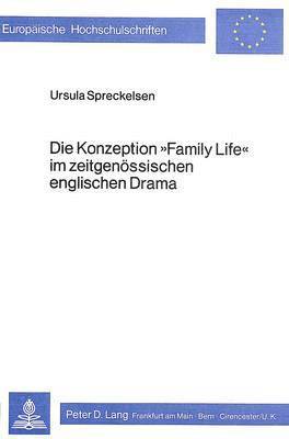 bokomslag Die Konzeption Family Life Im Zeitgenoessischen Englischen Drama