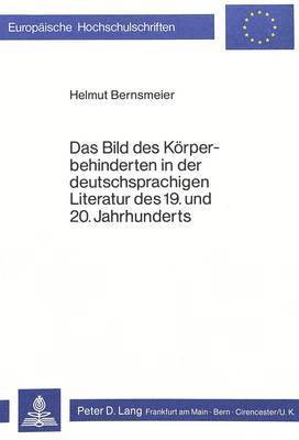 Bild Des Koerperbehinderten in Der Deutschsprachigen Literatur Des 19. Und 20. Jahrhunderts