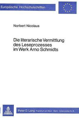 bokomslag Die Literarische Vermittlung Des Leseprozesses Im Werk Arno Schmidts