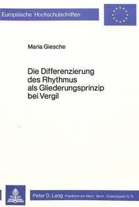 bokomslag Die Differenzierung Des Rhythmus ALS Gliederungsprinzip Bei Vergil