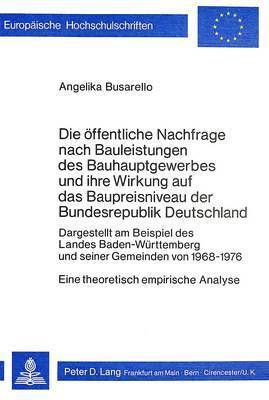 bokomslag Die Oeffentliche Nachfrage Nach Bauleistungen Des Bauhauptgewerbes Und Ihre Wirkung Auf Das Baupreisniveau Der Bundesrepublik Deutschland