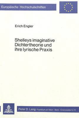 Shelleys Imaginative Dichtertheorie Und Ihre Lyrische Praxis 1