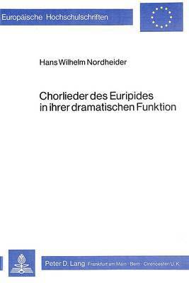 Chorlieder Des Euripides in Ihrer Dramatischen Funktion 1