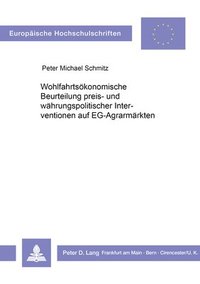 bokomslag Wohlfahrtsoekonomische Beurteilung Preis- Und Waehrungspolitischer Interventionen Auf Eg-Agrarmaerkten