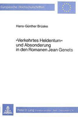 bokomslag Verkehrtes Heldentum Und Absonderung in Den Romanen Jean Genets