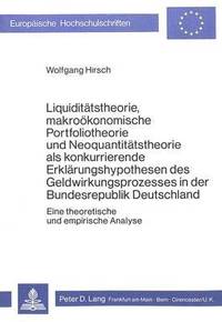 bokomslag Liquiditaetstheorie, Makrooekonomische Portfoliotheorie Und Neoquantitaetstheorie ALS Konkurrierende Erklaerungshypothesen Des Geldwirkungsprozesses in Der Bundesrepublik Deutschland