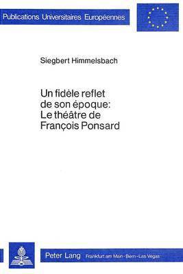 bokomslag Un Fidle Reflet de Son poque: Le Thtre de Franois Ponsard