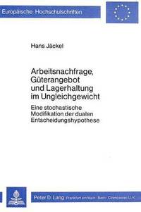 bokomslag Arbeitsnachfrage, Gueterangebot Und Lagerhaltung Im Ungleichgewicht