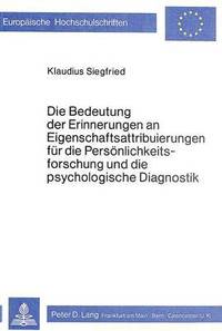 bokomslag Die Bedeutung Der Erinnerungen an Eigenschaftsattribuierungen Fuer Die Persoenlichkeitsforschung Und Die Psychologische Diagnostik