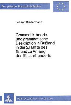 Grammatiktheorie Und Grammatische Deskription in Russland in Der 2. Haelfte Des 18. Und Zu Anfang Des 19. Jahrhunderts 1