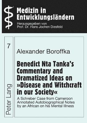 bokomslag Benedict Nta Tanka's Commentary and Dramatized Ideas on "Disease and Witchcraft in Our Society"