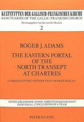 Roger J. Adams, Jan Van Der Meulen - Eastern Portal of the North Transept at Chartres, Häftad