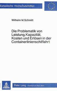 bokomslag Die Problematik Von Leistung, Kapazitaet, Kosten Und Erloesen in Der Containerlinienschiffahrt