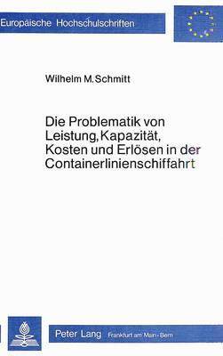 Die Problematik Von Leistung, Kapazitaet, Kosten Und Erloesen in Der Containerlinienschiffahrt 1