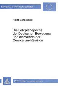 bokomslag Die Lehrplanepoche Der Deutschen Bewegung Und Die Wende Der Curriculum-Revision