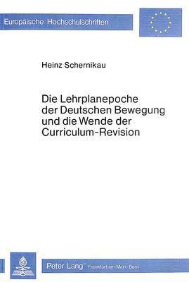 Die Lehrplanepoche Der Deutschen Bewegung Und Die Wende Der Curriculum-Revision 1