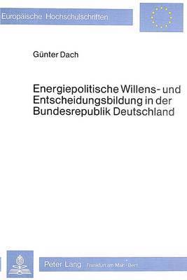 Energiepolitische Willens- Und Entscheidungsbildung in Der Bundesrepublik Deutschland 1