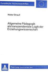 bokomslag Allgemeine Paedagogik ALS Transzendentale Logik Der Erziehungswissenschaft