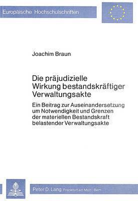 Joachim Braun - Die Praejudizielle Wirkung Bestandskraeftiger Verwaltungsakte, Häftad