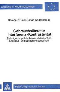 bokomslag Gebrauchsliteratur/Interferenz - Kontrastivitaet- Beitraege Zur Polnischen Und Deutschen Literatur- Und Sprachwissenschaft