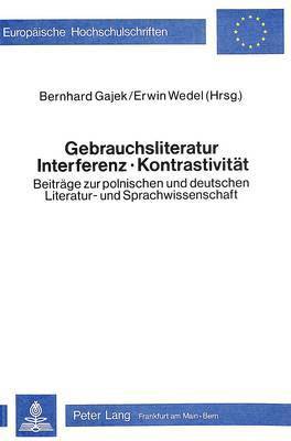 bokomslag Gebrauchsliteratur/Interferenz - Kontrastivitaet- Beitraege Zur Polnischen Und Deutschen Literatur- Und Sprachwissenschaft