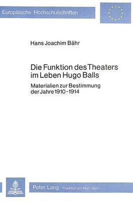 bokomslag Die Funktion Des Theaters Im Leben Hugo Balls