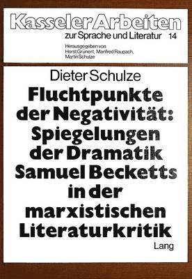 Fluchtpunkte Der Negativitaet- Spiegelungen Der Dramatik Samuel Becketts in Der Marxistischen Literaturkritik 1