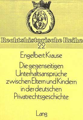 Die Gegenseitigen Unterhaltsansprueche Zwischen Eltern Und Kindern in Der Deutschen Privatrechtsgeschichte 1