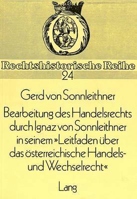 bokomslag Bearbeitung Des Handelsrechts Durch Ignaz Von Sonnleithner in Seinem Leitfaden Ueber Das Oesterreichische Handels- Und Wechselrecht