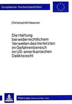 bokomslag Die Haftung Bei Widerrechtlichem Verweilen Des Verletzten Im Gefahrenbereich Im Us-Amerikanischen Deliktsrecht
