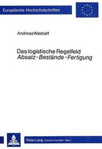 bokomslag Das Logistische Regelfeld Absatz - Bestaende - Fertigung