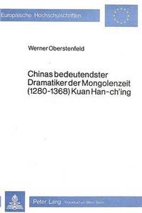bokomslag Chinas Bedeutendster Dramatiker Der Mongolenzeit (1280-1368) Kuan Han-Ch'ing