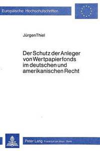 bokomslag Der Schutz Der Anleger Von Wertpapierfonds Im Deutschen Und Amerikanischen Recht