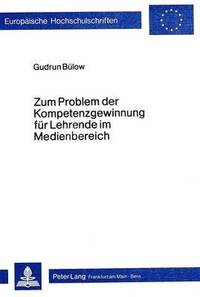 bokomslag Zum Problem Der Kompetenzgewinnung Fuer Lehrende Im Medienbereich