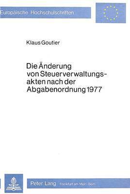 bokomslag Die Aenderung Von Steuerverwaltungsakten Nach Der Abgabenordnung 1977