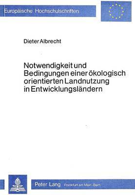 bokomslag Notwendigkeit Und Bedingungen Einer Oekologisch Orientierten Landnutzung in Entwicklungslaendern