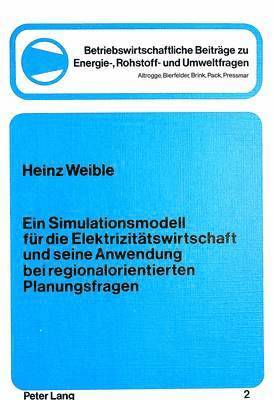 bokomslag Ein Simulationsmodell Fuer Die Elektrizitaetswirtschaft Und Seine Anwendung Bei Regionalorientierten Planungsfragen