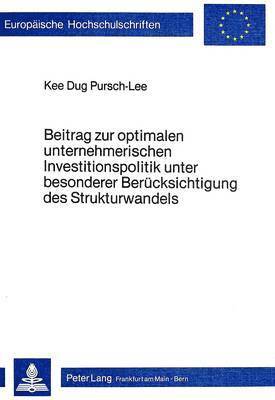 Beitrag Zur Optimalen Unternehmerischen Investitionspolitik Unter Besonderer Beruecksichtigung Des Strukturwandels 1