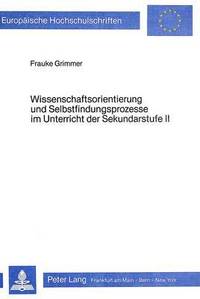 bokomslag Wissenschaftsorientierung Und Selbstfindungsprozesse Im Unterricht Der Sekundarstufe II