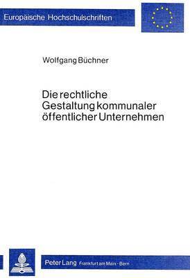 bokomslag Die Rechtliche Gestaltung Kommunaler Oeffentlicher Unternehmen